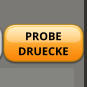 PROBE DRUECKE